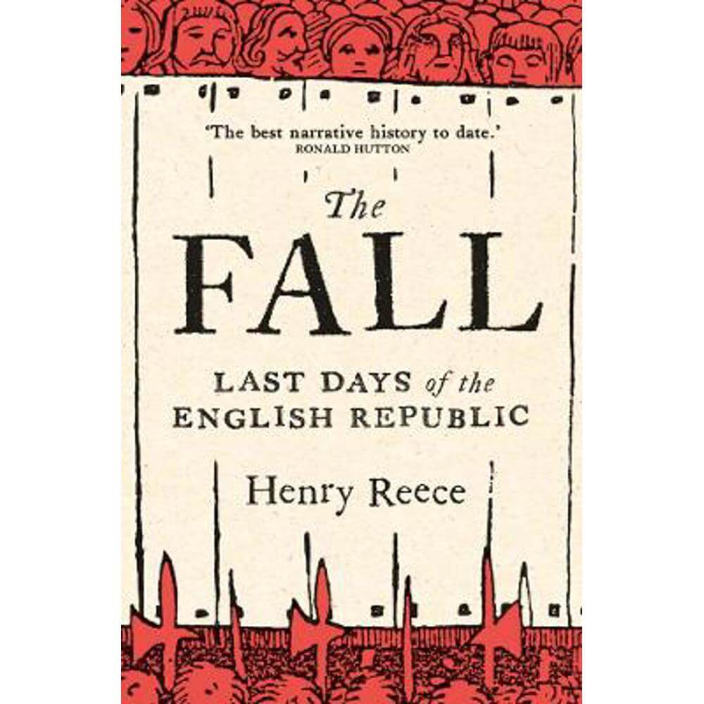 The Fall: Last Days of the English Republic (Hardback) - Henry Reece